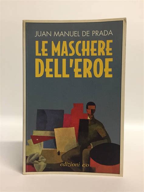 TecaLibri: Juan Manuel de Prada: Le maschere dell'eroe